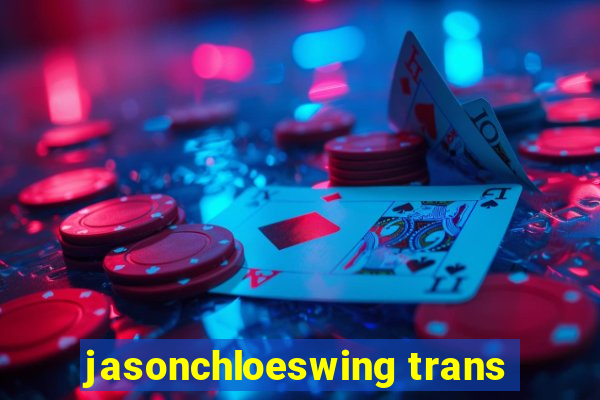 jasonchloeswing trans